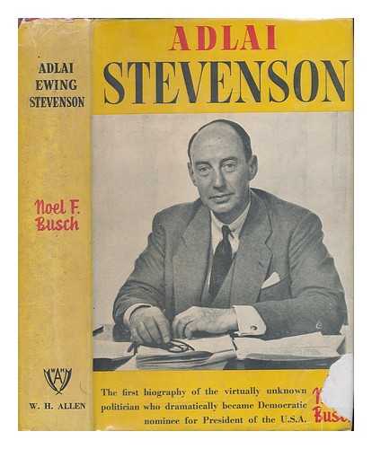 BUSCH, NOEL F - Adlai E. Stevenson : portrait of a democrat