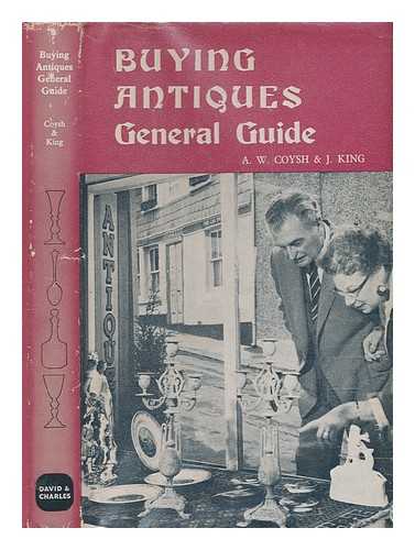 COYSH, A. W. (ARTHUR WILFRED) (1905-); KING, J - Buying antiques : general guide