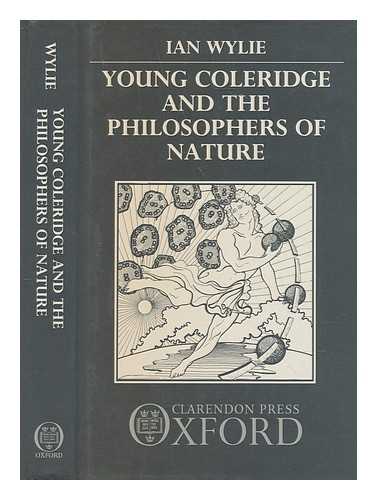 WYLIE, IAN - Young Coleridge and the philosophers of nature / Ian Wylie