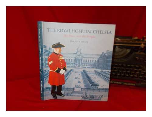 CRUICKSHANK, DAN. DRURY, ELIZABETH. ROYAL HOSPITAL (CHELSEA, LONDON, ENGLAND) - The Royal Hospital Chelsea : the place and the people / Dan Cruickshank