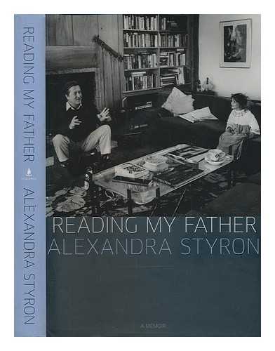 STYRON, ALEXANDRA - Reading my father : a memoir / Alexandra Styron