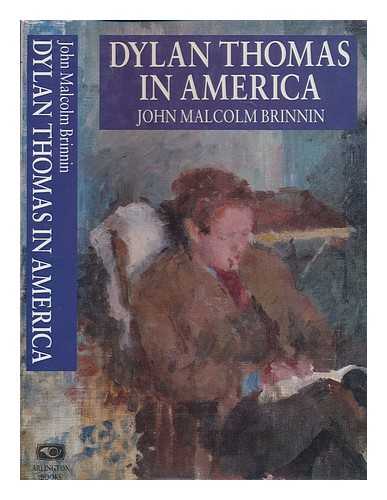 BRINNIN, JOHN MALCOLM - Dylan Thomas in America : an intimate journal / John Malcolm Brinnin