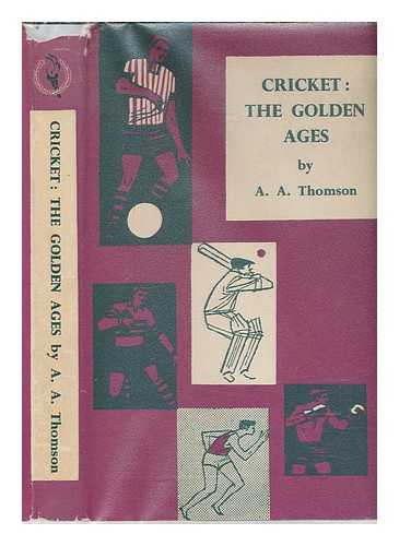 THOMSON, A. A. (ARTHUR ALEXANDER) (1894-1968) - Cricket : the golden ages