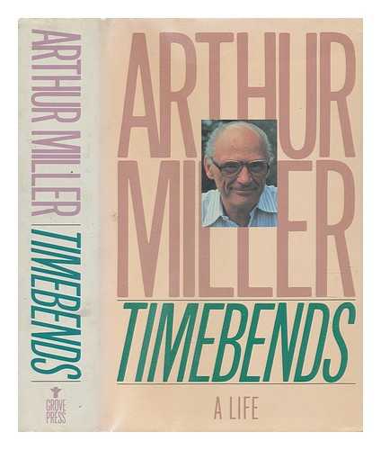 MILLER, ARTHUR - Timebends : a life