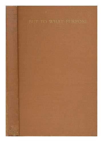 GRANT WATSON, ELLIOT L. (ELLIOT LOVEGOOD) (1885-1970) - But to what purpose : the autobiography of a contemporary