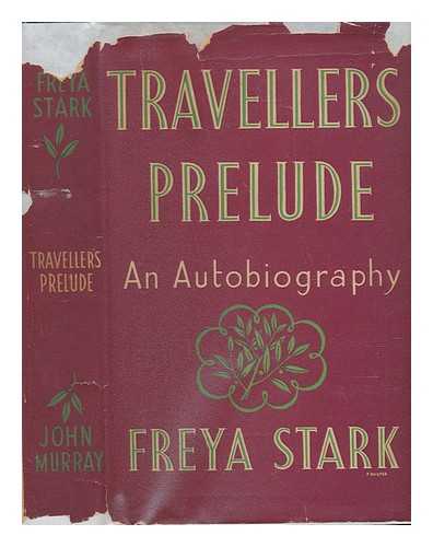 STARK, FREYA (1893-1993) - Traveller's prelude / Freya Stark