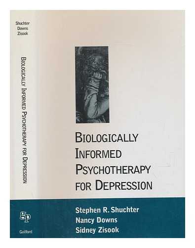 SHUCHTER, STEPHEN R.; DOWNS, NANCY; ZISOOK, SIDNEY (1943-) - Biologically informed psychotherapy for depression / Stephen R. Shuchter, Nancy Downs, Sidney Zisook