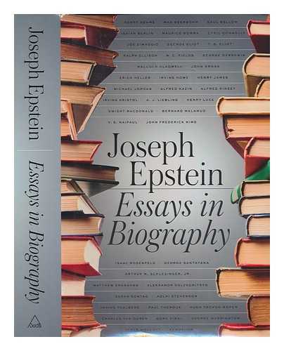 EPSTEIN, JOSEPH (1937-) - Essays in biography / Joseph Epstein