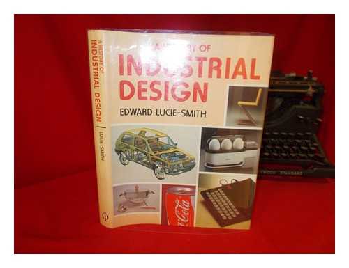 LUCIE-SMITH, EDWARD - A history of industrial design / Edward Lucie-Smith