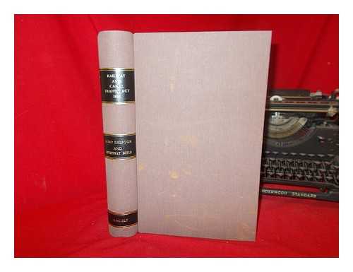 J. MOORE AND SON. HER MAJESTY'S STATIONARY OFFICE - The Railway and Canal Traffic Act, 1888 (Westminster Town Hall, Saturday, 8th march 1890). Hearing of Objections to revised classifications of merchandise traffic and schedules of maximum rates and charges proposed by the various railway companies. Minutes of proceedings before Lord Balfour of Burleigh and Courtenay Boyle, esq.