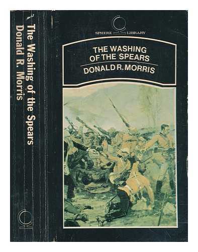 MORRIS, DONALD R. (DONALD ROBERT) (1924-) - The washing of the spears / Donald R. Morris