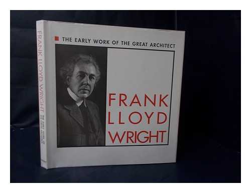 WRIGHT, FRANK LLOYD (1867-1959) - Frank Lloyd Wright : the Early Work of the Great Architect As Originally Published in Seven Special Issues of the Dutch Art Magazine Wendingen, 1925, Featuring Essays by Frank Lloyd Wright, H. Th. Wijdeveld, Lewis Mumford, Erich Mendelsohn & C.