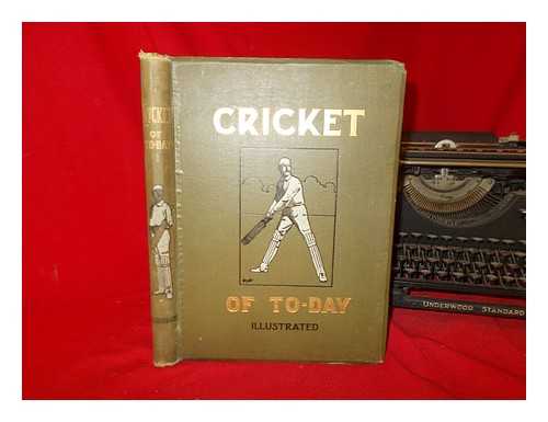 STANDING, PERCY CROSS - Cricket of To-Day and Yesterday : with special articles by Famous Cricketers including K. S. Ranjitsinhji P. F. Warner D. L. A. Jephson Robert Abel and Wilfred Rhodes / Percy Cross Standing. Volume I