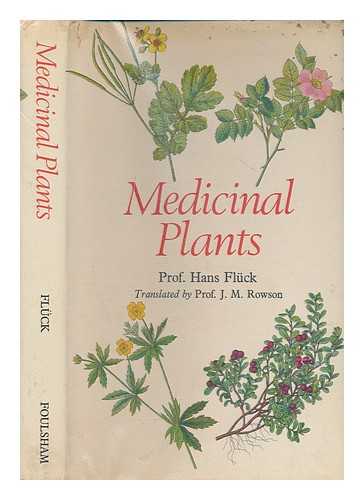 FLCK, HANS (1901-); JASPERSEN-SCHIB, RITA; ROWSON, J. M., TRANSLATOR - Medicinal plants and their uses : medicinal plants, simply described and illustrated with notes on their constitutents, actions and uses, their collection, cultivation and preparations / Hans Flck; with the collaboration of Rita Jaspersen-Schib; translated from the German by J. M. Rowson