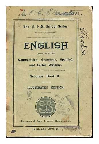 THE 'S. & S.' SCHOOL SERIES - English coordinating: composition, grammar, spelling and letter writing. Scholars' Book II. Illustrated edition