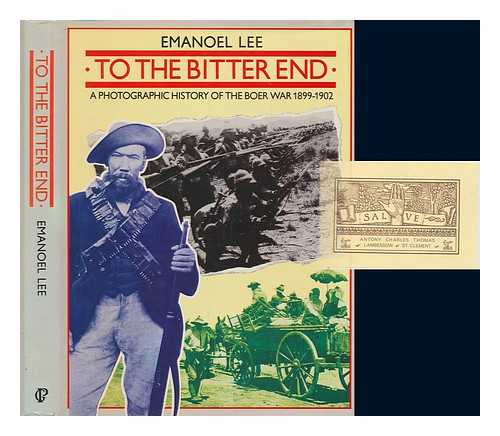 LEE, EMANOEL C.G. (EMANOEL CECIL GRUEBEL) (1933-1986) - To the bitter end : a photographic history of the Boer War, 1899-1902