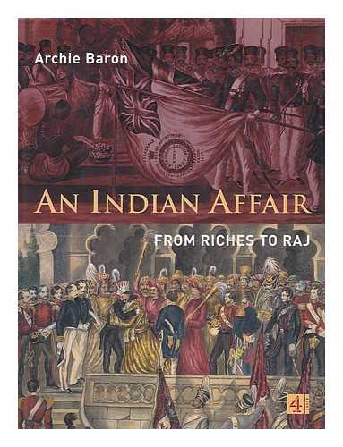 BARON, ARCHIE - An Indian Affair - from Riches to the Raj