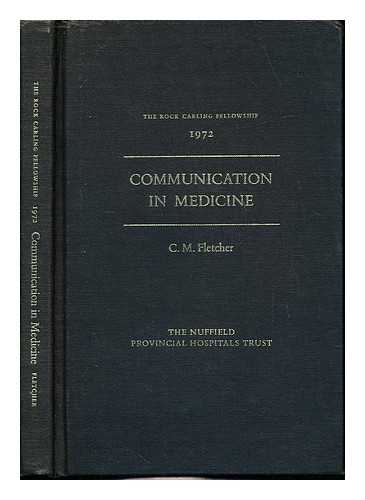 FLETCHER, CHARLES MONTAGUE (1911-1995). NUFFIELD PROVINCIAL HOSPITALS TRUST - Communication in medicine / C.M. Fletcher