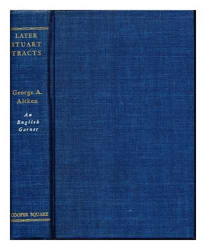 Aitken, George Atherton. Aitken, George Atherton (1860-1917) - Later Stuart tracts / with an introduction by George A. Aitken