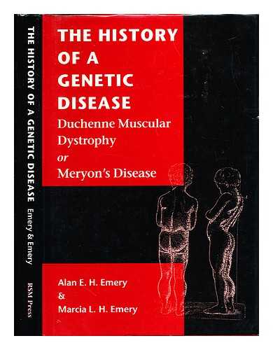 EMERY, ALAN E. H. EMERY, MARCIA L. H - The history of a genetic disease : Duchenne muscular dystrophy or Meryon's disease / Alan E.H. Emery & Marcia L.H. Emery