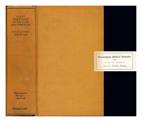 STUBBS, STANLEY GEORGE BLAXLAND - Sixty Centuries of Health and Physick: the progress of ideas from primitive magic to modern medicine