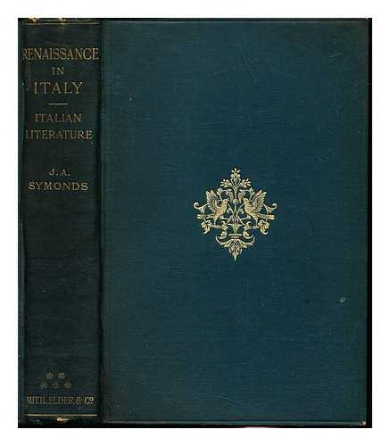 SYMONDS, JOHN ADDINGTON (1840-1893) - Renaissance in Italy : Italian literature : Part II