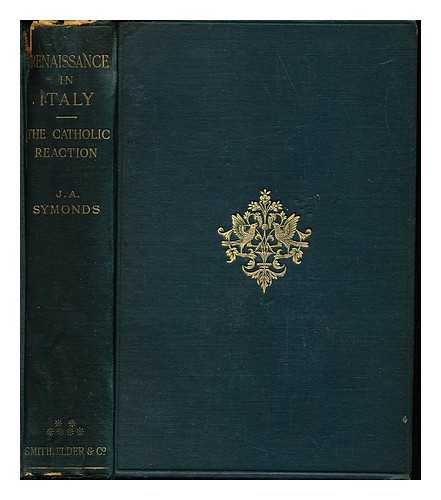 SYMONDS, JOHN ADDINGTON (1840-1893) - Renaissance in Italy : the Catholic reaction