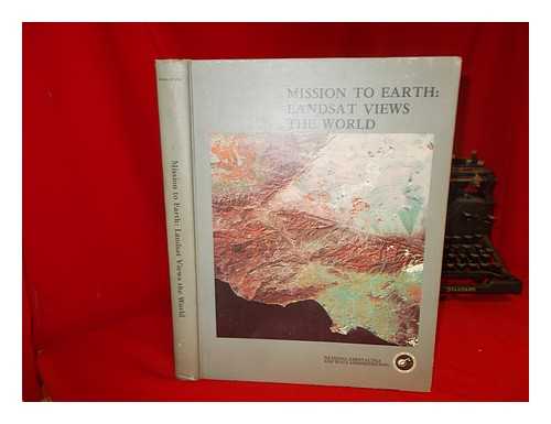 SHORT, NICHOLAS M. UNITED STATES. NATIONAL AERONAUTICS AND SPACE ADMINISTRATION. SCIENTIFIC AND TECHNICAL INFORMATION OFFICE - Mission to earth : Landsat views the world / Nicholas M. Short ... [et al.]