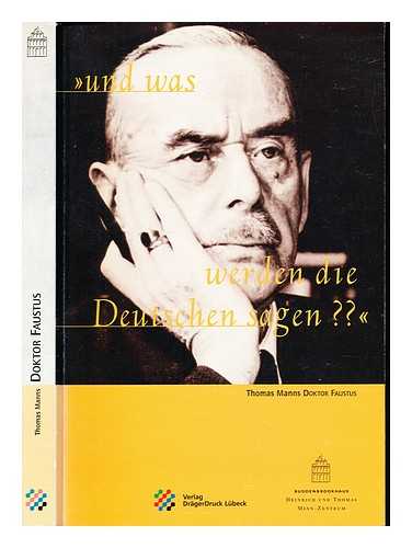 WISSKIRCHEN, HANS. SPRECHER, THOMAS (1957-). BUDDENBROOKHAUS (LBECK, GERMANY). EIDGENSSISCHE TECHNISCHE HOCHSCHULE ZRICH. THOMAS-MANN-ARCHIV - Und was werden die Deutschen sagen? : Thomas Manns Roman Doktor Faustus / herausgegeben von Hans Wisskirchen und Thomas Sprecher