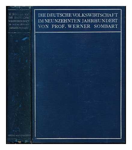 SOMBART, WERNER (1863-1941) - Die deutsche Volkswirtschaft im neunzehnten Jahrhundert / von Werner Sombart