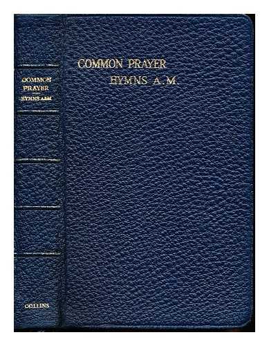 THE CHURCH OF ENGLAND - The Book of Common Prayer and administration of the sacraments and other rites and ceremonies of the church according to the use of The Church of England. Together with the Psalter, or Psalms of David, pointed as they are to be sung or said in Churches; and the Form and Manner of Making, Ordaining, and Consecrating of Bishops, Priests, and Deacons