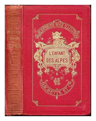 CAZIN, JEANNE - Lenfant des Alpes / Par Mme Jeanne Cazin. Illustre de 33 vignettes, par Tofani