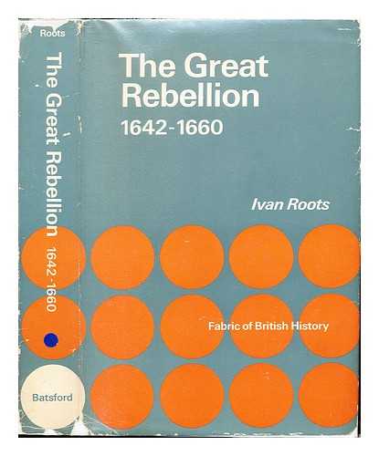 ROOTS, IVAN ALAN - The Great Rebellion, (1642-1660) / Ivan Roots