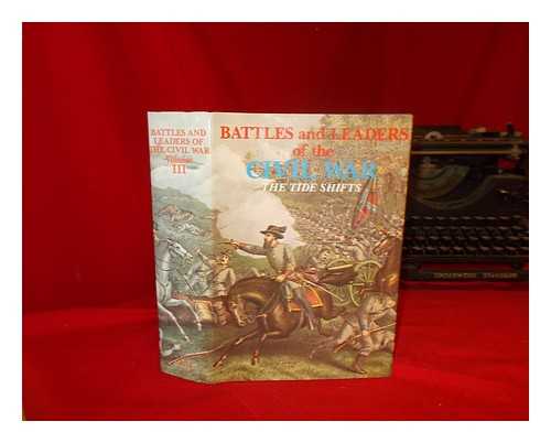 JOHNSON, ROBERT UNDERWOOD (1853-1937). BUEL, CLARENCE CLOUGH (1850-1933) - Battles and leaders of the Civil War : The Tide Shifts. Being for the most part contributions by Union and Confederate officers. Based upon 'The Century war series.' / Edited by Robert Underwood Johnson and Clarence Clough Buel, of the editorial staff of 'The Century magazine.'