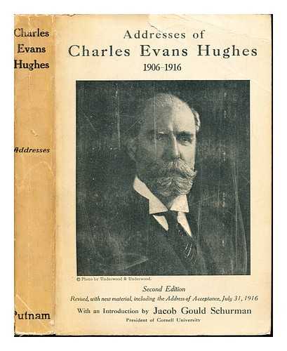 HUGHES, CHARLES EVANS (1862-1948) - Addresses of Charles Evans Hughes : (1906-1916) / with an introduction by Jacob Gould Schurman