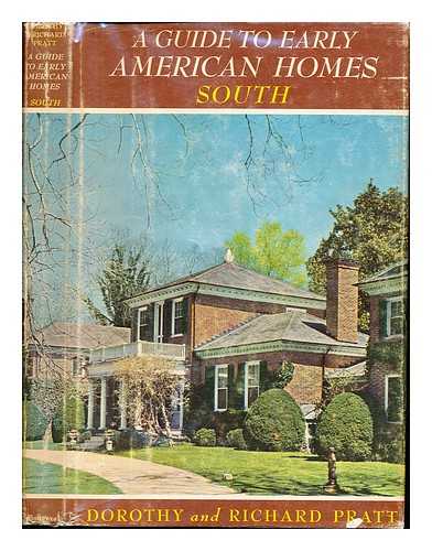 PRATT, DOROTHY. PRATT, RICHARD. FL. (1798-1814) - A guide to early American homes : South / [by] Dorothy & Richard Pratt