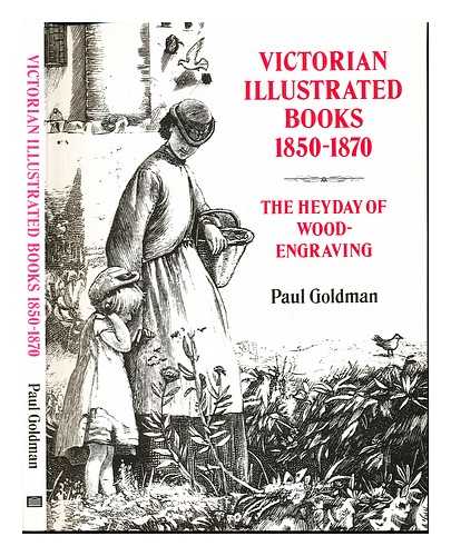 GOLDMAN, PAUL. DE BEAUMONT, ROBIN. BRITISH MUSEUM - Victorian illustrated books (1850-1870) : the heyday of wood-engraving : the Robin de Beaumont Collection / Paul Goldman