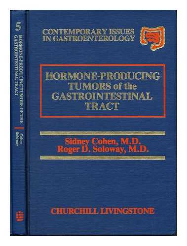 COHEN, SIDNEY (1939-). SOLOWAY, ROGER D - Hormone-producing tumors of the gastrointestinal tract / edited by Sidney Cohen and Roger D. Soloway
