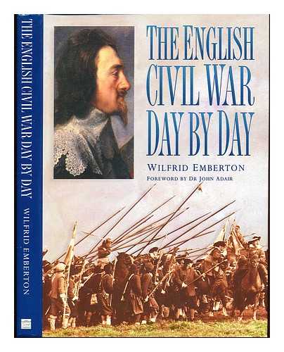 EMBERTON, WILFRID. ADAIR, JOHN - The English civil war : day by day / Wilfrid Emberton; forward by John Adair