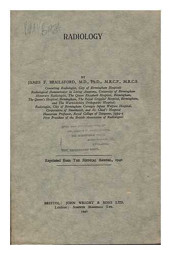 BRAILSFORD, JAMES F., M.D., PHD., M.R.C.P., M.R.C.S - Radiology, reprinted from The Medical Annual, 1940