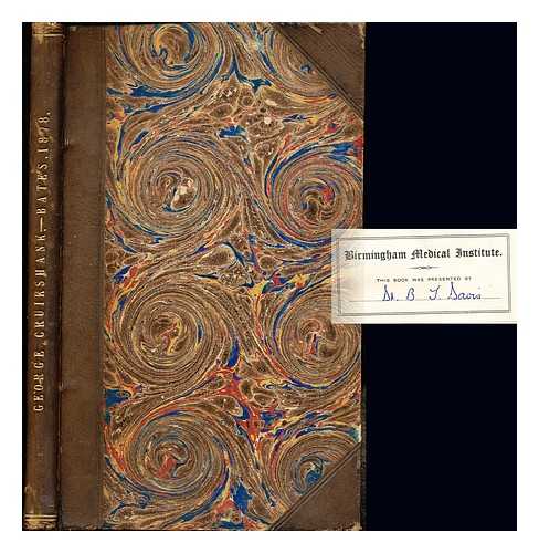 BATES, WILLIAM (1820-1884). CRUIKSHANK, GEORGE ILLUS. (1792-1878) - George Cruikshank : the artist, the humourist, and the man, with some account of his brother Robert. A critico-bibliographical essay. By William Bates, ... Illustrated chiefly from original drawings by G. Cruikshank, in the possession of the author