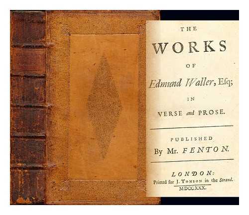 WALLER, EDMUND (1606-1687). TONSON, JACOB (1656?-1736) [PUBLISHER]. FENTON, ELIJAH (1683-1730) - The works of Edmund Waller, Esq; in verse and prose / Published by Mr. Fenton