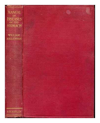 MACLENNAN, WILLIAM (1865-) - A manual of the diseases of the stomach