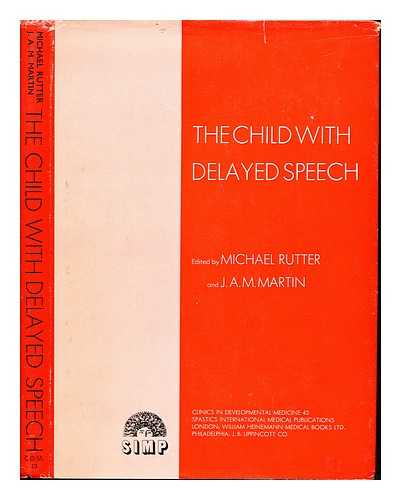 RUTTER, MICHAEL. RUTTER, MICHAEL (1933-). MARTIN, JOHN ANGUS MCLEOD. SPASTICS SOCIETY. WORKING PARTY ON UNUSUAL DISORDERS OF COMMUNICATION - The child with delayed speech / edited by Michael Rutter and J.A.M. Martin [for the Spastics Society Working Party on Unusual Disorders of Communication]