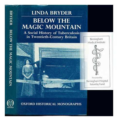 BRYDER, LINDA - Below the magic mountain : a social history of tuberculosis in twentieth-century Britain / Linda Bryder