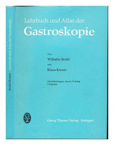 BRHL, WILHELM. KRENTZ, KLAUS (1924-) - Lehrbuch und Atlas der Gastroskopie : von Wilhelm Brhl und Klaus Krentz