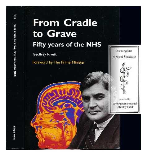 RIVETT, GEOFFREY (1932-). KING EDWARD'S HOSPITAL FUND FOR LONDON - From cradle to grave : fifty years of the NHS / Geoffrey Rivett