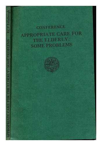 WILSON, J.M.G. THE ROYAL COLLEGE OF PHYSICIANS OF EDINBURGH - Conference appropriate care for the elderly: some problems. Held on 22nd October 1980 in the hall of The Royal Physicians of Edinburgh