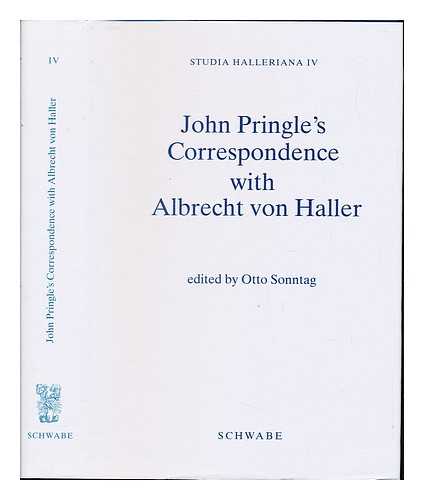 PRINGLE, JOHN SIR (1707-1782). SONNTAG, OTTO - John Pringle's correspondence with Albrecht von Haller / edited by Otto Sonntag