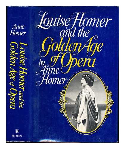 HOMER, ANNE - Louise Homer and the golden age of opera